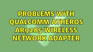 Ubuntu Problems with Qualcomm Atheros AR9285 Wireless Network Adapter [upl. by Danziger]