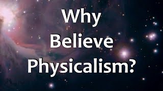 Why Believe Physicalism [upl. by Ainotahs34]