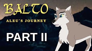 Balto Aleus Journey  Part 2 Animatic [upl. by Bernadine117]