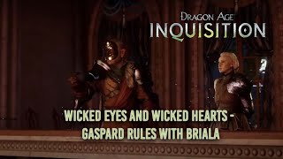 Dragon Age Inquisition Wicked Eyes and Wicked Hearts  Gaspard Rules with Briala [upl. by Nnylf]