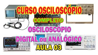 03 CURSO OSCILOSCOPIO COMPLETO DIGITAL OU ANALÓGICO [upl. by Ayana]