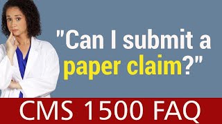 CMS 1500 FAQ  Can I submit a paper claim [upl. by Fons636]