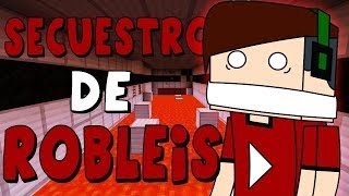 Minecraft Aventura quotSECUESTRO DE ROBLEISquot [upl. by Abdel561]