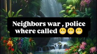 full story Neighbors war  police where called [upl. by Aible975]