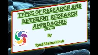 TYPES OF RESEARCH AND DIFFERENT RESEARCH APPROACHES Part II [upl. by Sebastiano]