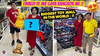 FINALLY YE MIL GAYA BANGKOK MEIN  BIGGEST TOY MALL in WORLD  😱😍❤️ [upl. by Clementius]