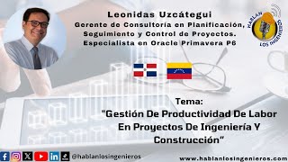 Gestión De Productividad De Labor En Proyectos De Ingeniería Y Construcción Hablan Los Ingenieros [upl. by Ramilahs]