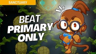 How to Beat Primary Only Mode Easy on Sanctuary  BTD6 Strategy [upl. by Betsy589]