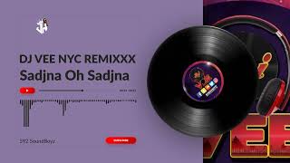 Sadjna Oh Sadjna  Dj Vee Nyc Remixxx [upl. by Ynittirb]