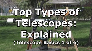 Top 3 Telescopes Types Explained Telescope Basics 1 of 6 [upl. by Ecydnarb]