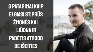 KĄ DARYTI KAI LIŪDNA  3 patarimai kaip elgiasi stiprūs žmonės [upl. by Acisej528]