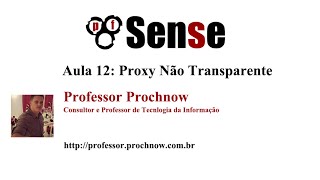 pfSense  Aula 12  Proxy Não Transparente no pfSense 232  squid  Professor Prochnow [upl. by Allemat292]