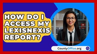 How Do I Access My LexisNexis Report  CountyOfficeorg [upl. by Gavini991]