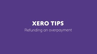 Xero Tips Refunding an overpayment [upl. by Irv]