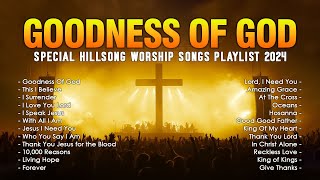 Goodness Of God  Top Praise and Worship Songs 2024  Special Hillsong Worship Songs Playlist 2024 [upl. by Dasa]