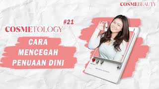 COSMETOLOGY 21  CARA MENCEGAH PENUAAN DINI  COSME BEAUTY ASIA  COSMEBEAUTYASIA [upl. by Oika]