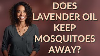 Does lavender oil keep mosquitoes away [upl. by Reggy]