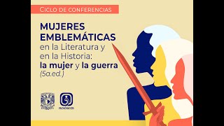 CICLO DE CONFERENCIAS MUJERES EMBLEMÁTICAS EN LA LITERATURA Y EN LA HISTORIA LA MUJER Y LA GUERRAquot [upl. by Bencion]