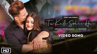 Tu kalli sohni hai Video Song  Asim Riaz and Himanhsi Khurana  Neha Kakkar  Anurag Garg [upl. by Mcquillin658]