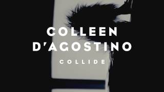 Colleen DAgostino  Collide [upl. by Reniti601]