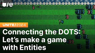 Connecting the DOTS Let’s make a game with Entities  Unite 2024 [upl. by Zalucki729]