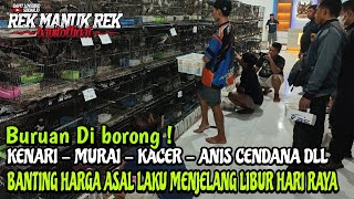 BANTING HARGA ASAL LAKU MENJELANG LIBUR HARI RAYA  KENARI  MURAI  KACER  ANIS CENDANA DLL [upl. by Rafe]