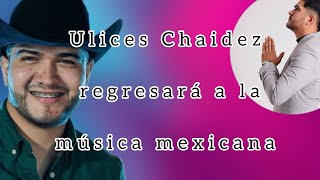 Ulices Chaidez pausa la música cristiana y estará de regreso 💥🤠 [upl. by Eurd531]