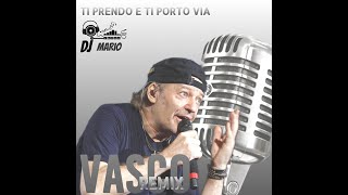 TI PRENDO E TI PORTO VIA  VASCO ROSSI REMIX DJMARIO [upl. by Ubald]