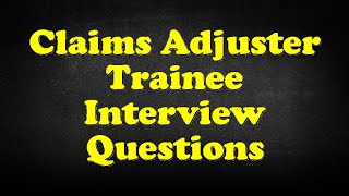 Claims Adjuster Trainee Interview Questions [upl. by Hamlani]