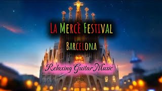 🎸The Enchanting Guitar Symphony of La Mercè Festival🎉  Relaxing Guitar Music [upl. by Peace]