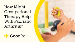 How Might Occupational Therapy Help With Psoriatic Arthritis  GoodRx [upl. by Freya]