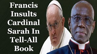 Francis Insults Cardinal Sarah In TellAll Book [upl. by Salahi272]