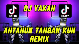 Antanun Tangan Kun Remix  Dj yakan Terbaru [upl. by Berliner]