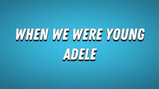 AdeleWhen We Were Young Lyrics [upl. by Jasik]