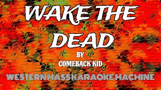 Wake The Dead  Comeback Kid KARAOKE [upl. by Garrison]