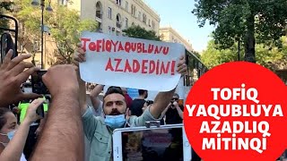 BAKIDA MİTİNQ  Bakı küçələri Tofiq Yaqubluya AZADLIQ şuarları ilə inlədi [upl. by Knorring525]