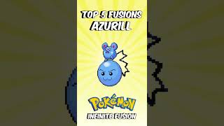 Azurill Top 5 Fusions 💥 Which is YOUR Favorite Pokemon Infinite Fusion pokemoninfinitefusion [upl. by Raouf155]