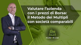 Valutare l’azienda con i prezzi di Borsa il Metodo dei Multipli con società comparabili [upl. by Auliffe280]