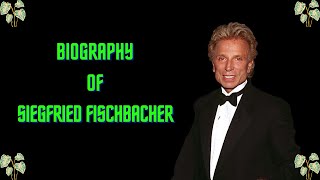 Biography of Siegfried Fischbacher  History  Lifestyle  Documentary [upl. by Hickey]