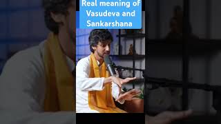 Real meaning of Vasudeva and Sankarshana [upl. by Irrahs]