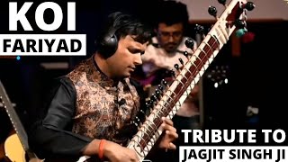 Koi Fariyad  Tribute to Jagjit Singh  Bhagirath Bhatt [upl. by Aehcim]