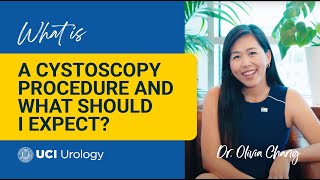 What is a Cystoscopy Procedure and What Should I Expect by Dr Olivia Chang  UC Irvine Urology [upl. by Ruperta286]