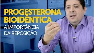 Progesterona bioidêntica e a importância da sua reposição hormonal [upl. by Thorn]