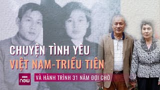 Chuyện tình của cặp đôi Việt Nam  Triều Tiên và hành trình 31 năm chờ đợi để đến với nhau  VTC Now [upl. by Enenaej]