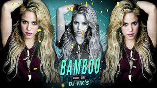 Bamboo Shakira  DJ VIKS  Sakira Mashup [upl. by Punak]