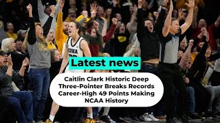 Caitlin Clark Historic Deep ThreePointer Breaks Records CareerHigh 49 Points Making NCAA History [upl. by Bennet]