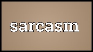 Sarcasm Meaning [upl. by Aneryc433]