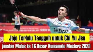 Jonatan Christie Singkirkan Chi Yu Jen dan Mulus ke 16 Besar Kumamoto Masters 2023 [upl. by Sommer532]