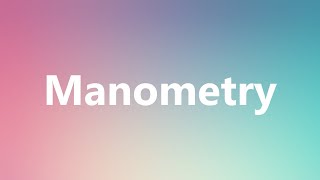 Manometry  Medical Meaning and Pronunciation [upl. by Townie]