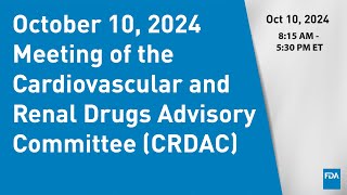 October 10 2024 Meeting of the Cardiovascular and Renal Drugs Advisory Committee CRDAC [upl. by Raquela]